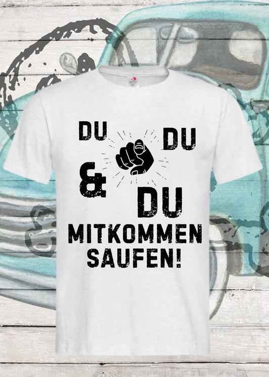 🍺 Unisex T-Shirt 'Du Du & Du Mitkommen Saufen' 😂 Party Spruch Shirt