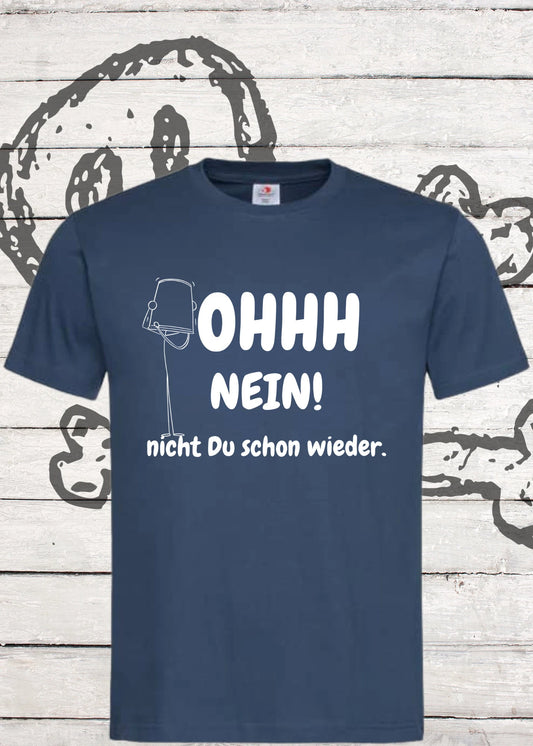 😱 Unisex T-Shirt - Ohhh nein! Nicht Du schon wieder! 🙄