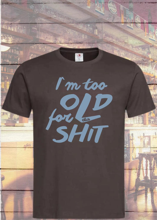 😤 Unisex T-Shirt 'I'm Too Old For This' 🙄 | Direktes Statement Shirt