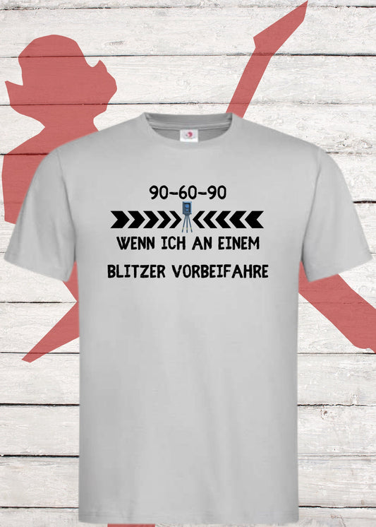🚗 Unisex T-Shirt - 90-60-90 wenn ich an einem Blitzer vorbeifahre! 📸