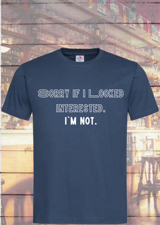 😒 T-Shirt Sorry when I looked interested I'm not 🙄 Lustige Sprüche 😂 Geschenkidee T-Shirt 🎁 Unisex T-Shirt 👕