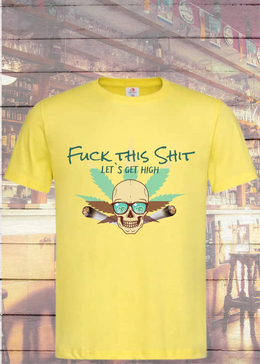 🌿 F*** This S*** Let's Get High - Rebellisches Statement T-Shirt 😎