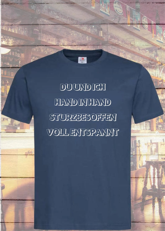 🍻 Unisex T-Shirt - Du und ich sturzbesoffen, hand in hand voll entspannt! 😄
