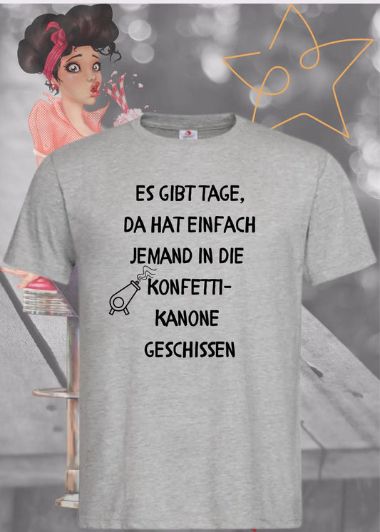 🎉 Unisex T-Shirt 'Es gibt Tage da hat jemand in die Konfetti Kanone geschissen' - Lustiger Spruch