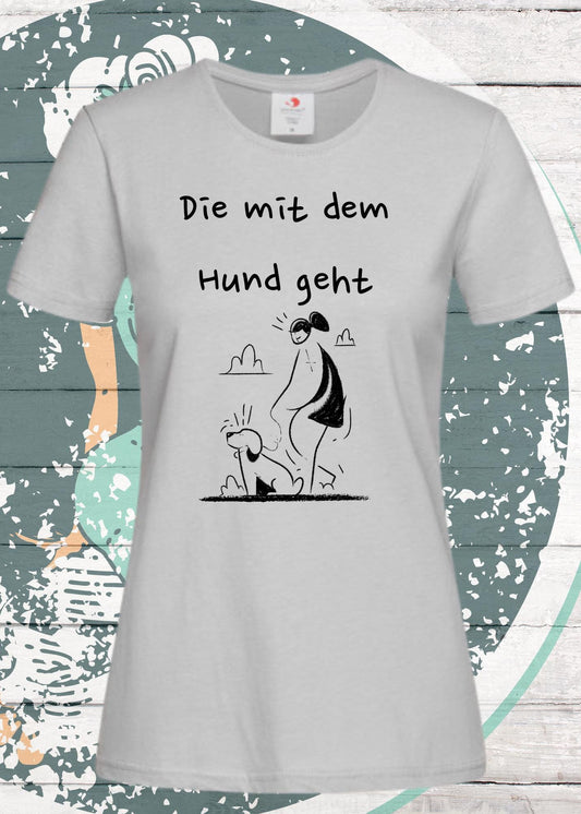 🐕 Damen T-Shirt 'Die mit dem Hund geht' - Hundeliebhaber Geschenk Gassi-Gehen
