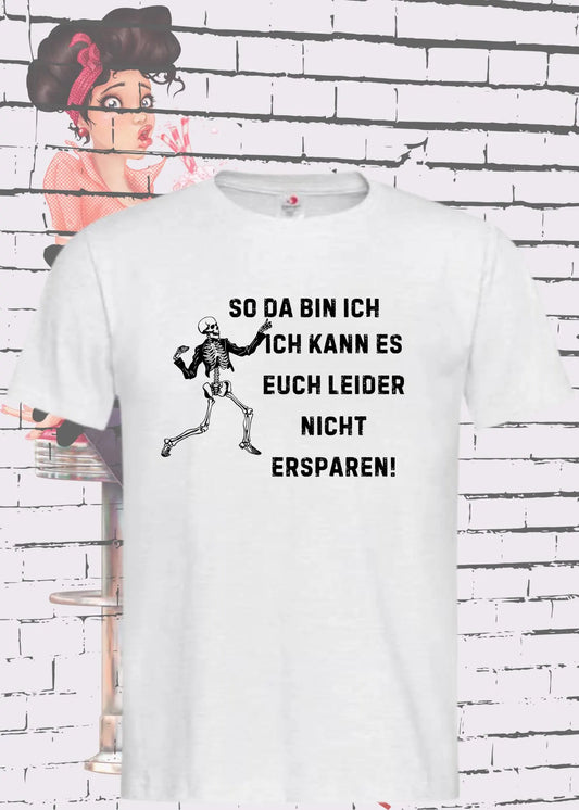 😎 So da bin ich, ich kann es Euch leider nicht ersparen! - Lustiges Unisex T-Shirt 😂✨