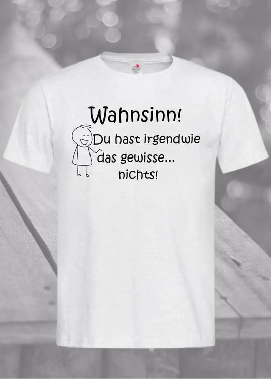 🤯😂 T-Shirt 'Wahnsinn Du hast irgendwie das gewisse..nichts!' 🎭✨ Witzige Geschenkidee Unisex