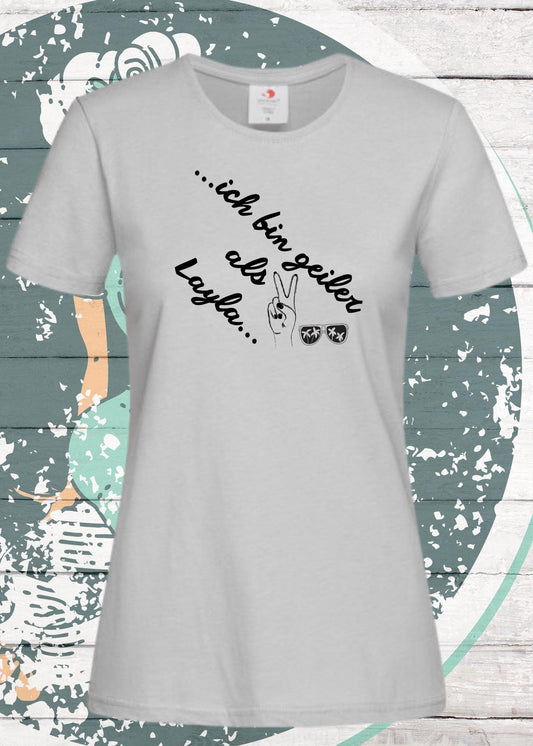 🔥 Damen T-Shirt 'Ich bin geiler als Layla' - Witziges Geschenk Selbstbewusstsein