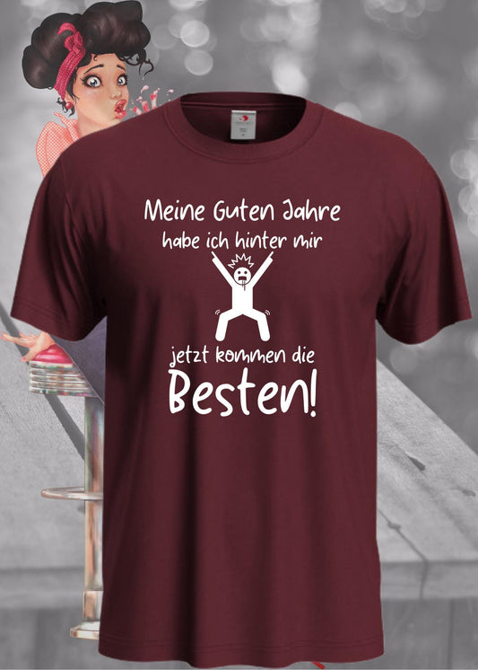 🎉 Unisex T-Shirt - Meine guten Jahre habe ich hinter mir, jetzt kommen die Besten! ✨