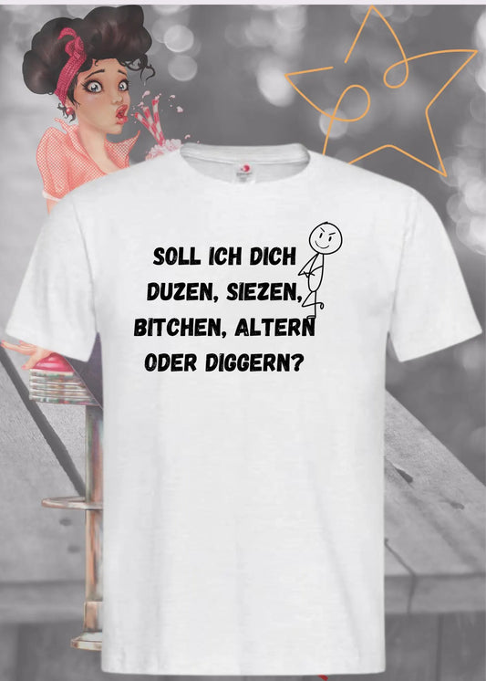 🗣️ Soll ich dich duzen, siezen, bitchen, altern oder diggern? T-Shirt 😄
