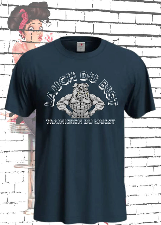 💪 Unisex T-Shirt 'Lauch Du Bist - Trainieren Du Musst' 😂 Lustiger Fitness Spruch