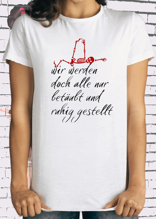 🧠💊 Unisex T-Shirt 'Wir werden doch alle nur betäubt und ruhig gestellt' 😴🎭
