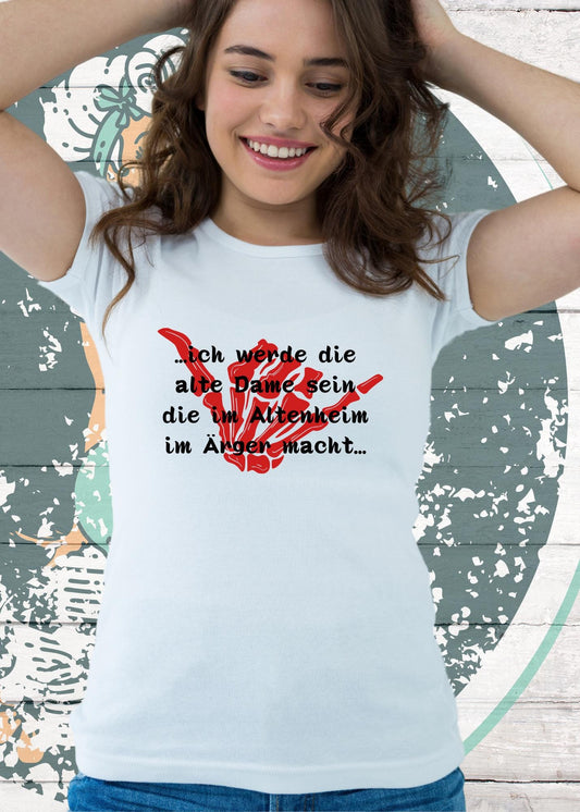 👵 Damen T-Shirt 'Ich werde die alte Dame sein die im Altenheim immer Ärger macht' 😈