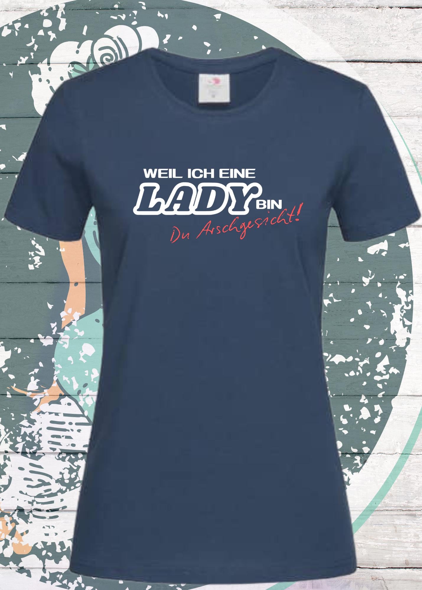 👸 Weil ich eine Lady bin Du Arschgesicht! - Powerfrau T-Shirt mit Spruch 💪😂