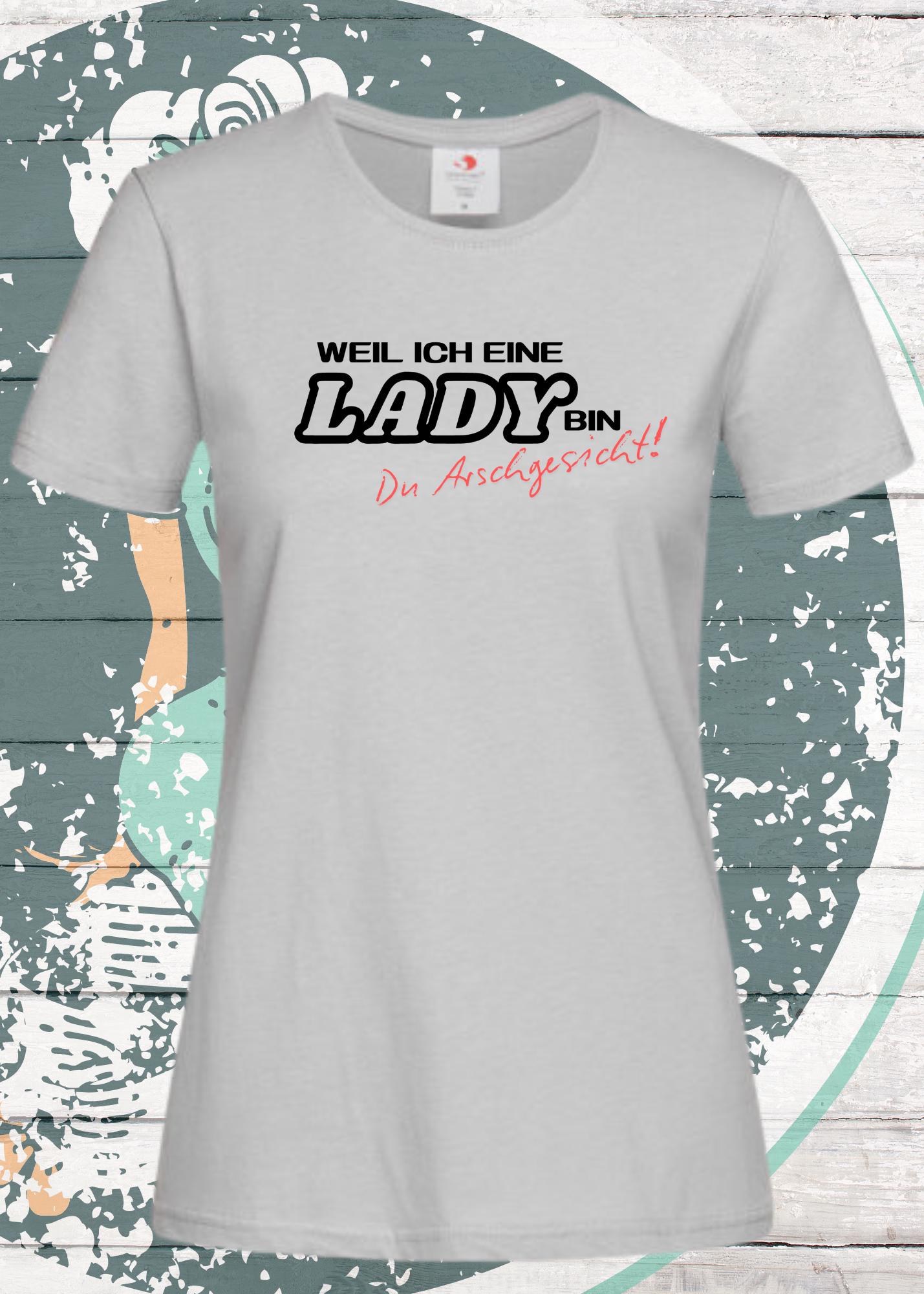 👸 Weil ich eine Lady bin Du Arschgesicht! - Powerfrau T-Shirt mit Spruch 💪😂