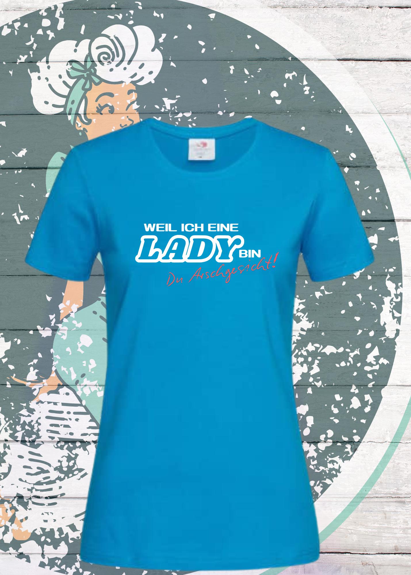👸 Weil ich eine Lady bin Du Arschgesicht! - Powerfrau T-Shirt mit Spruch 💪😂