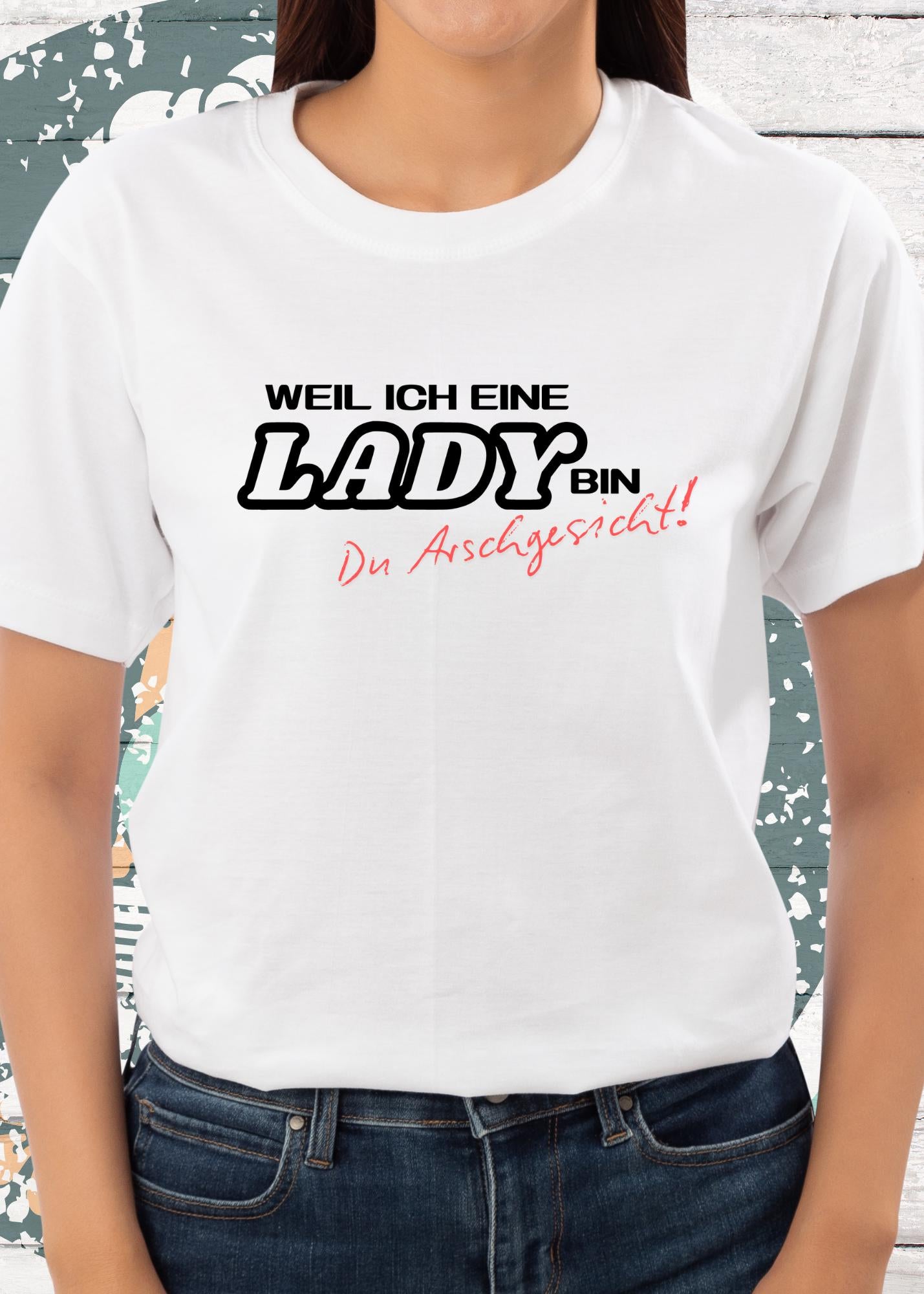 👸 Weil ich eine Lady bin Du Arschgesicht! - Powerfrau T-Shirt mit Spruch 💪😂