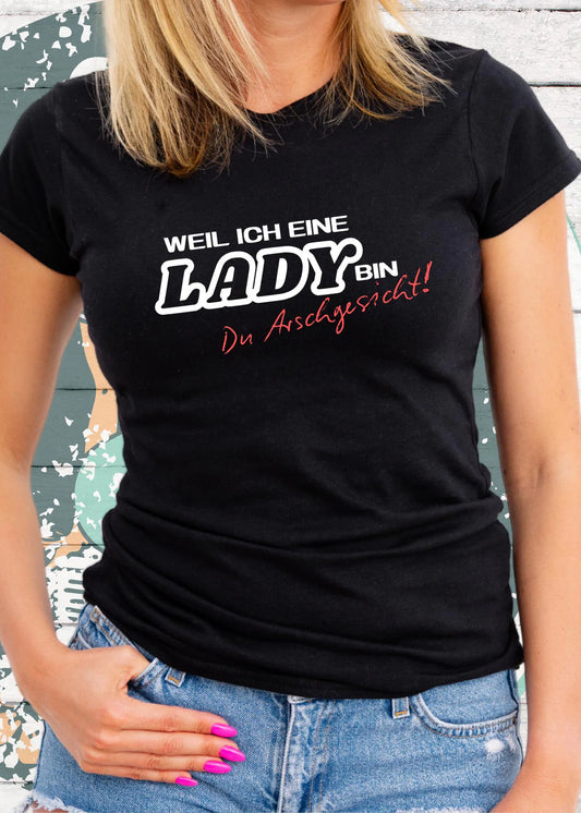 👸 Weil ich eine Lady bin Du Arschgesicht! - Powerfrau T-Shirt mit Spruch 💪😂