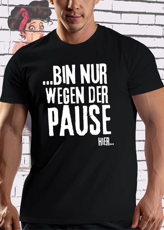 😴 T-Shirt 'Bin nur wegen der Pause hier' 🛋️ - Witziges Spruch-Shirt für Pausenliebhaber 😂