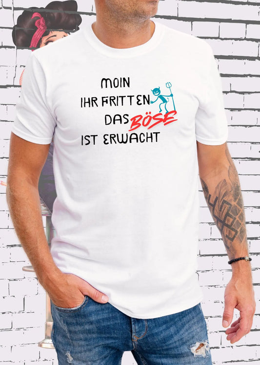 Unisex T-Shirt 'Moin Ihr Fritten das Böse ist erwacht' - Witziger Spruch
