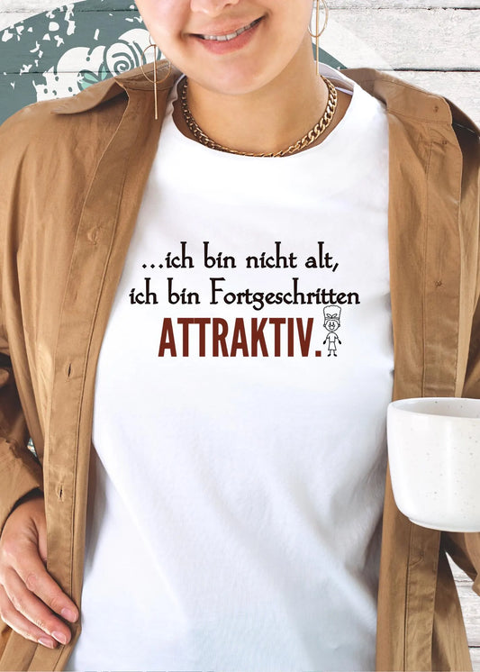 💎 Ich bin nicht alt - ich bin fortgeschritten attraktiv! Damen T-Shirt 👑