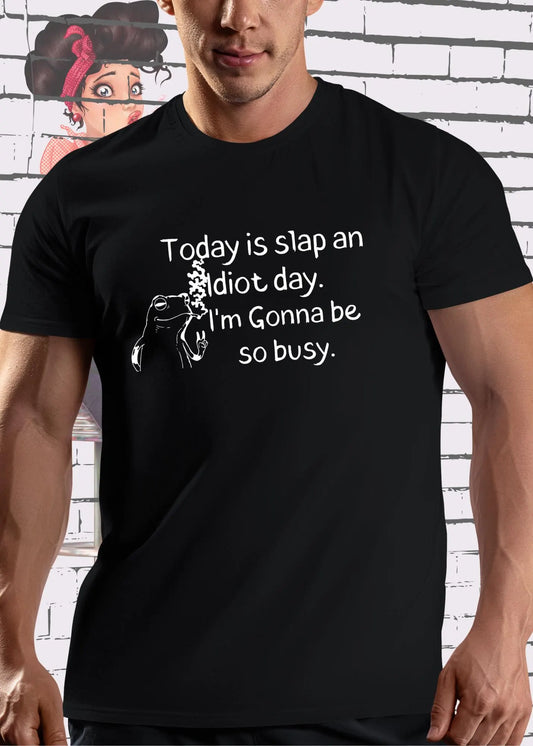 😤 T-Shirt Today is Slap an Idiot Day I'm Gonna Be So Busy - Geschenkidee Geburtstag Statement