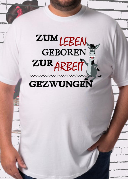 😴 T-Shirt 'Zum Leben geboren zur Arbeit gezwungen' - Witziges Geschenk Unisex