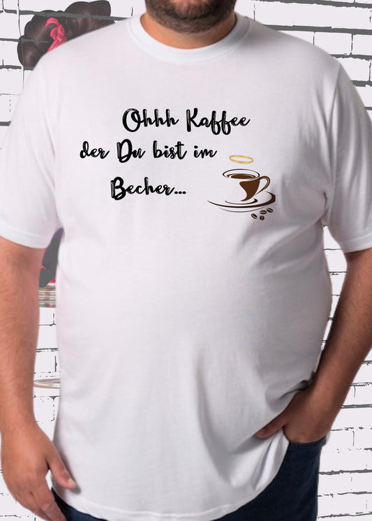 ☕ T-Shirt Ohhh Kaffee der du bist im Becher 🙏 Geschenkidee T-Shirt 🎁 Geschenkidee Geburtstag 🎉 Unisex T-Shirt 👕 Kaffee Love T-Shirt ❤️