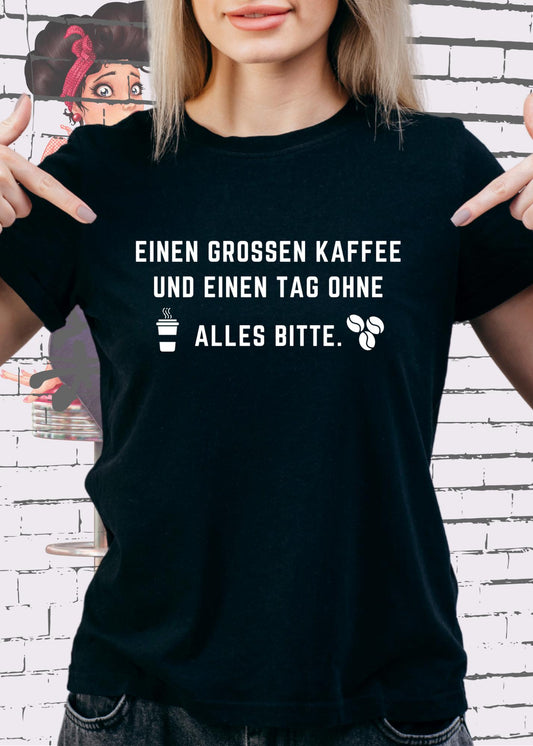 ☕ T-Shirt einen großen Kaffee und ein Tag ohne alles bitte 😴 Geschenkidee für Kaffeeliebhaber 🎁 Freizeit T-Shirt Unisex 👕