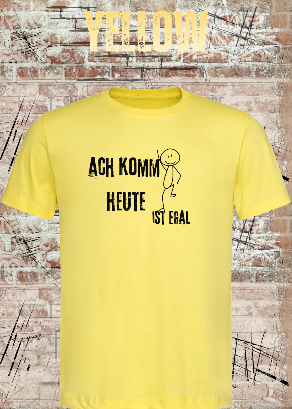 Ach komm, heute ist egal T-Shirt – Lustiges Sprüche Shirt Unisex