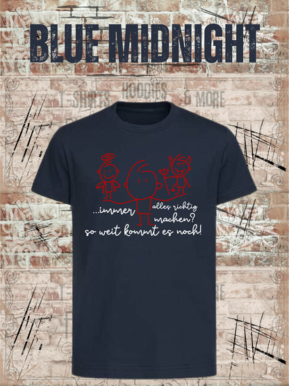 T-Shirt Immer alles richtig machen? Soweit kommts noch! in Blue Midnight.