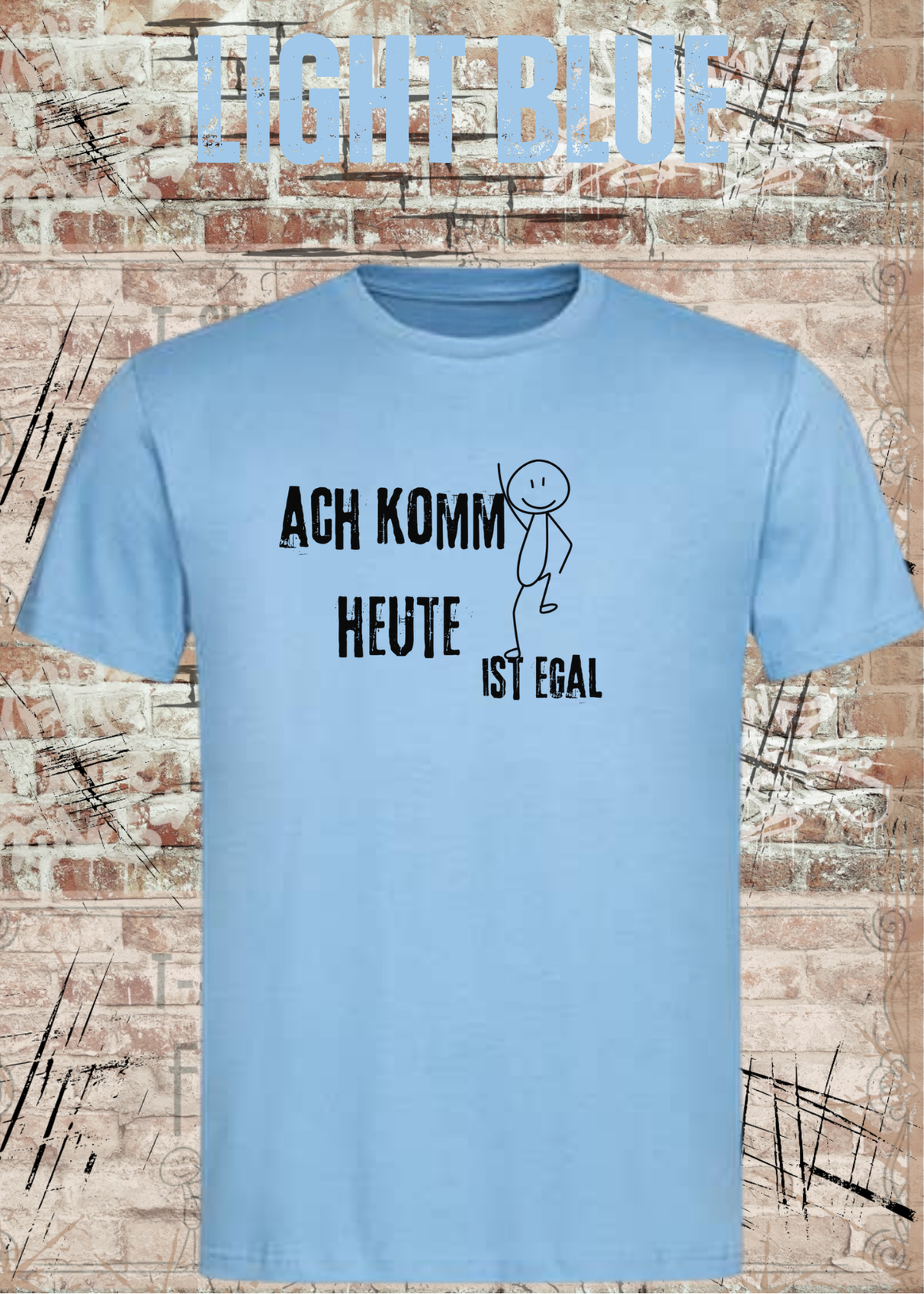 Ach komm, heute ist egal T-Shirt – Lustiges Sprüche Shirt Unisex