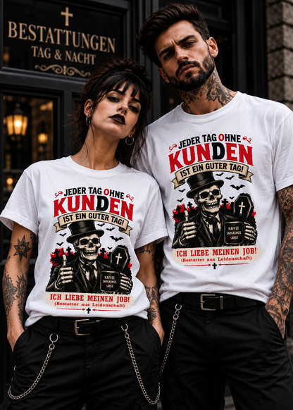 Tragebeispiel: Bestatter T-Shirt – Jeder Tag ohne Kunden ist ein guter Tag in White.