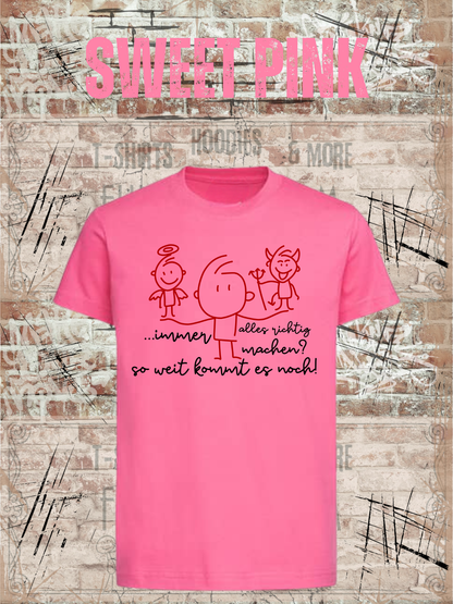 T-Shirt Immer alles richtig machen? Soweit kommts noch! in Sweet Pink.