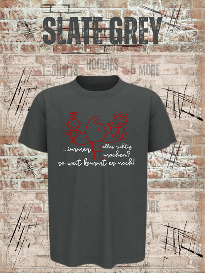 T-Shirt Immer alles richtig machen? Soweit kommts noch! in Slate Grey.