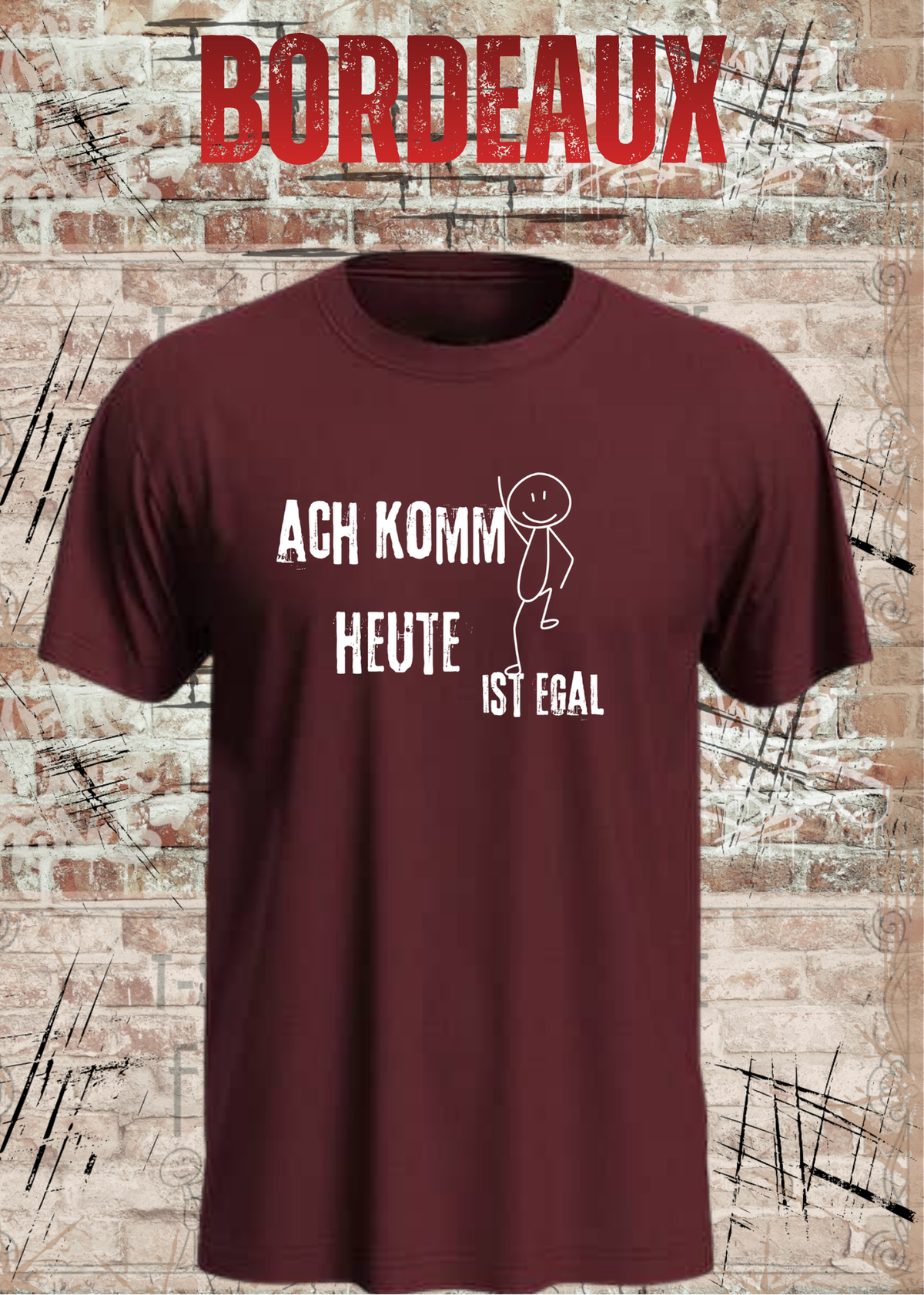 Ach komm, heute ist egal T-Shirt – Lustiges Sprüche Shirt Unisex