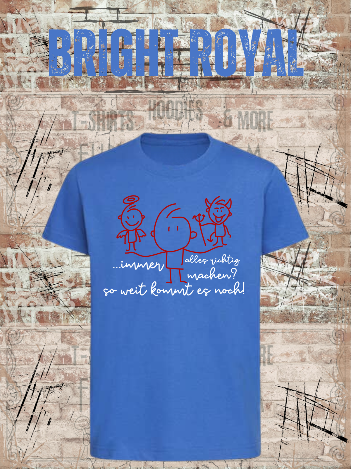 T-Shirt Immer alles richtig machen? Soweit kommts noch! in Bright Royal.