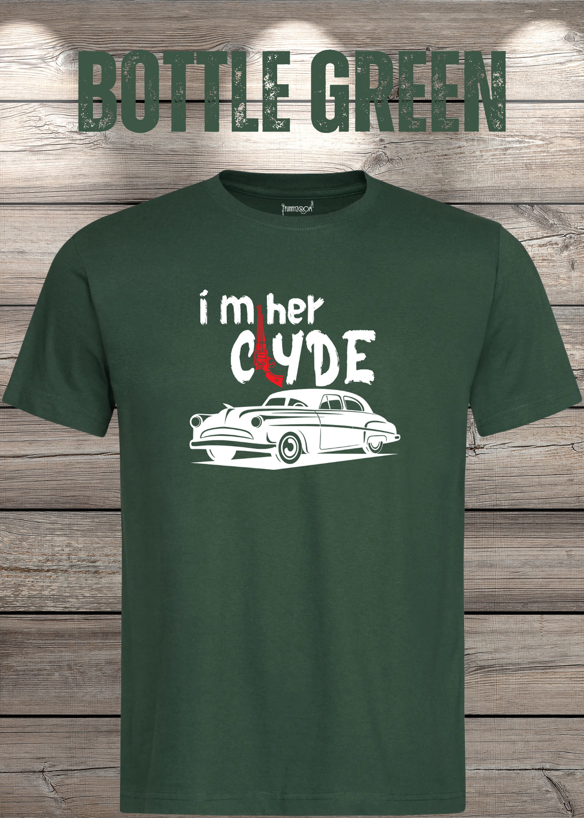 Herren T-Shirt I'm her Clyde Bonnie und Clyde in Bottle Green.