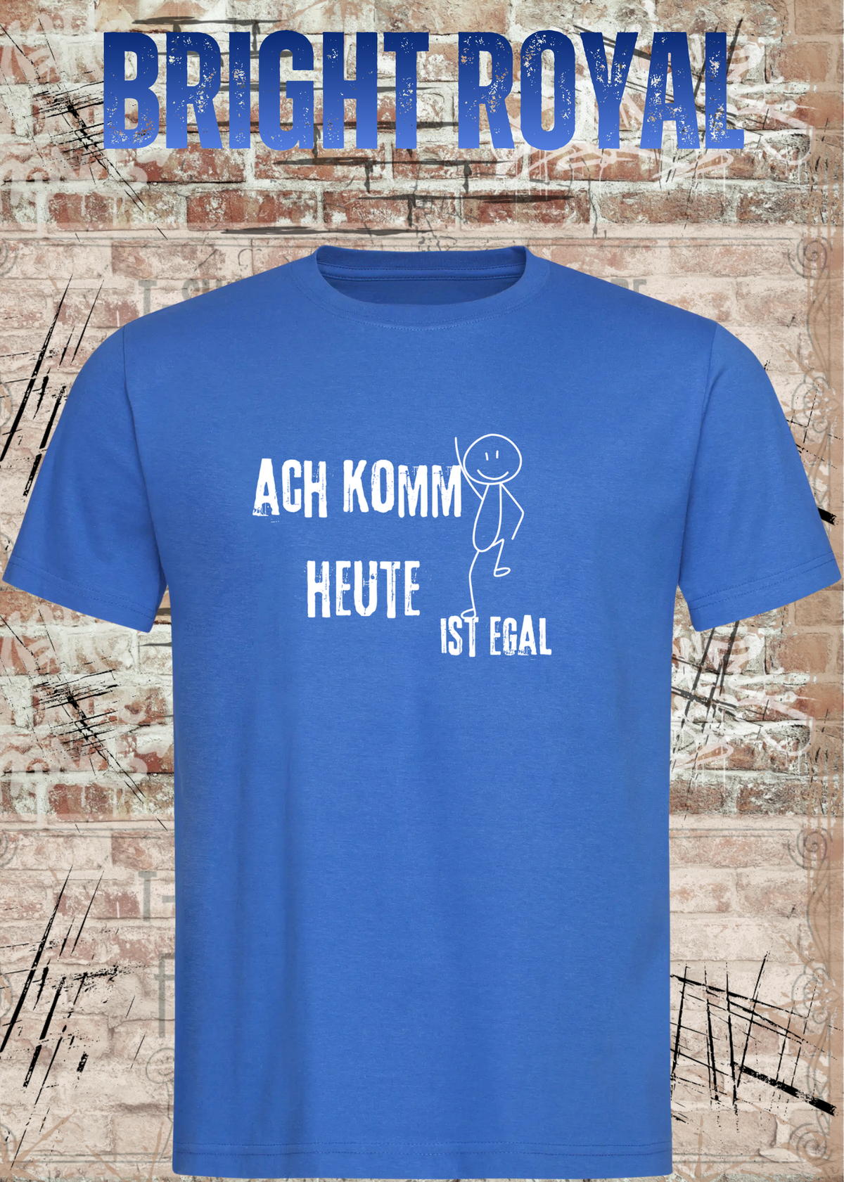 Ach komm, heute ist egal T-Shirt – Lustiges Sprüche Shirt Unisex